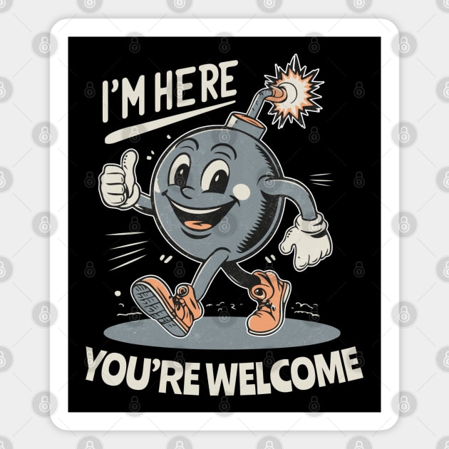 I'm here - You're Welcome - Retro Vintage Bomb Magnet by Dazed Pig